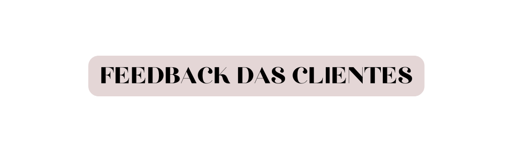FEEDBACK DAS CLIENTES